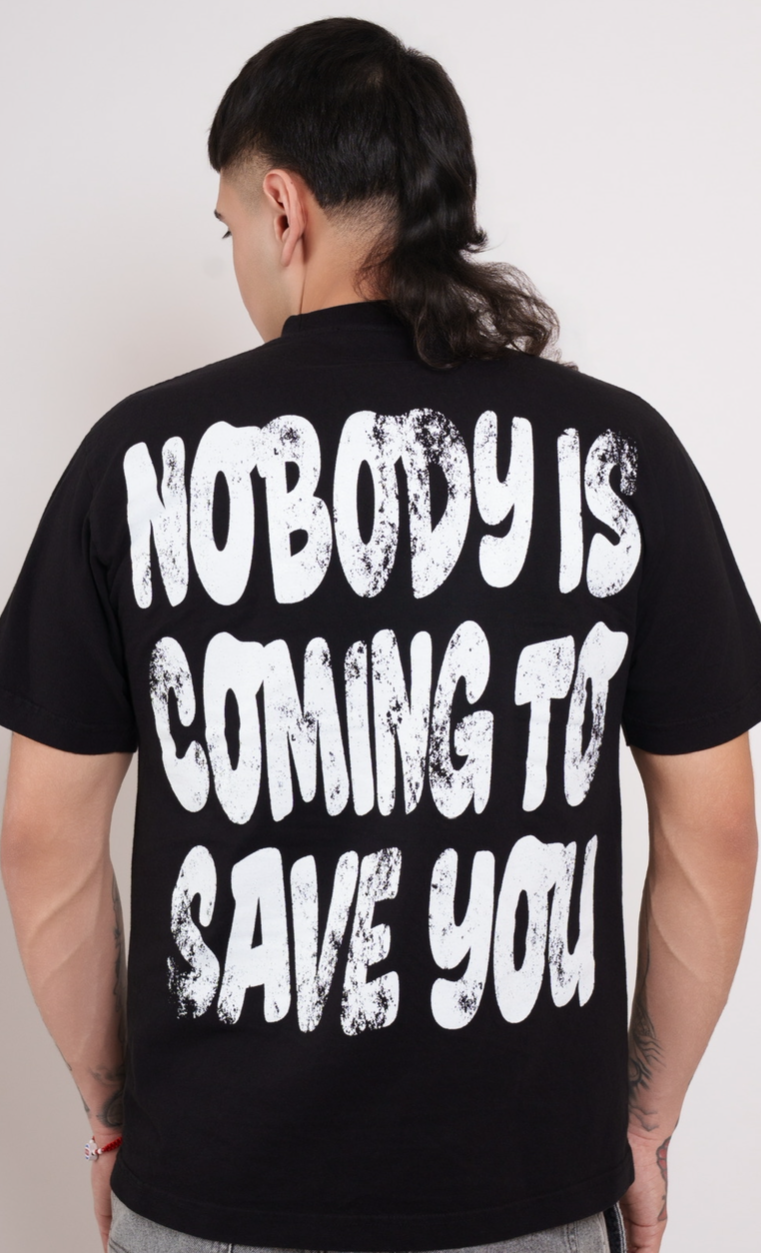 “NOBODY IS COMING TO SAVE YOU” T-shirt