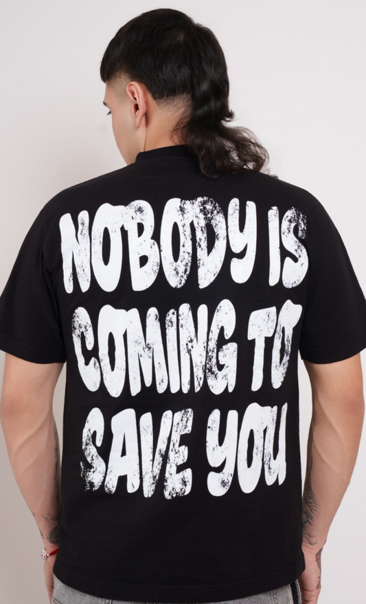 “NOBODY IS COMING TO SAVE YOU” T-shirt